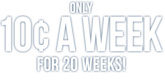 Only 10 cent a week for 20 weeks!
