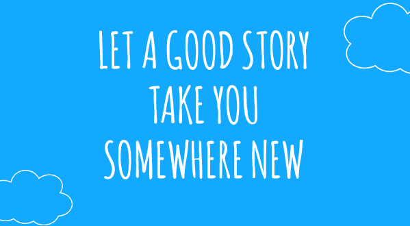 Let a good story take you somewhere new