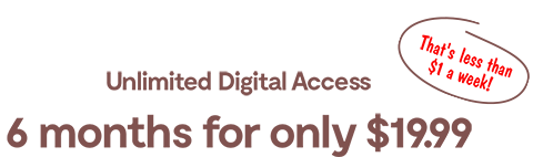 Unlimited Digital ccess, 6 months for only 19.99